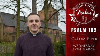 Wednesday 27th March | Psalm 102 | Calum Piper