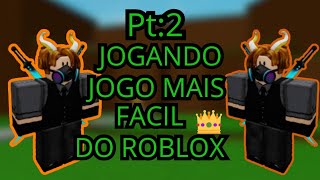 Pt:2 JOGANDO O JOGO MAIS FÁCIL DO ROBLOX(achei muito fácil do que antes)