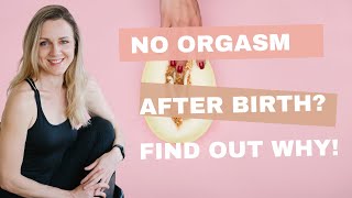 No orgasm after birth? Find out why!