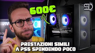 PC GAMING DA 600 EURO - PRESTAZIONI SIMILI A PS5 SPENDENDO POCO