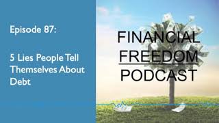 Episode 87   5 Lies That People Tell Themselves About Debt