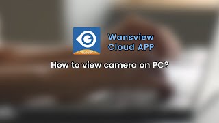 Viewing Your Camera Feed on PC with Wansview Cloud App