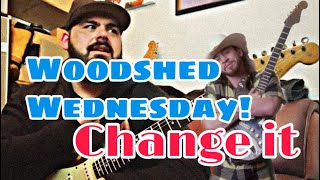 WOODSHED WEDNESDAY IS BACK! and you can’t CHANGE IT!