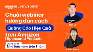 Chuỗi webinar hướng dẫn quảng cáo hiệu quả trên Amazon | Sponsored Products | Amazon Live Webinar