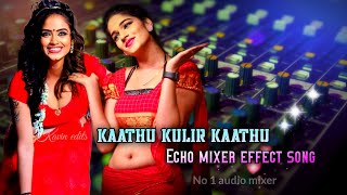 Kaathu Kulir Kaathu song MP3 echo mixer effect song No 1 audio mixer.kavin edits