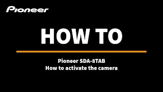 Pioneer SDA-8TAB | How to activate the camera