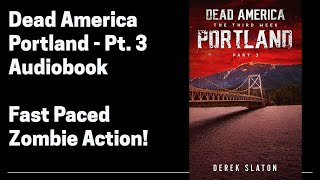 28 Dead America - Portland Pt 3 (Complete Zombie Horror Audiobook)  Book 28 of 47 in Dead America