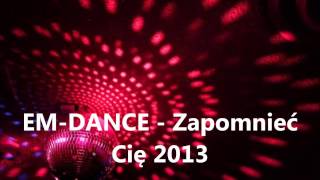 EM-DANCE - Zapomnieć Cie 2013