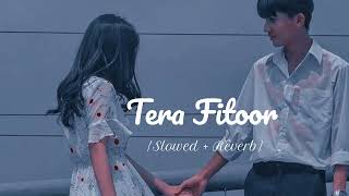 Tera Fitoor - { Slowed + Reverb } | Arjit Singh, Himesh Reshammiya