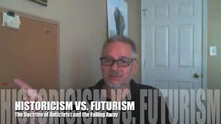 APOSTASY. THE MODERN CHURCH. HISTORICISM VS. FUTURISM