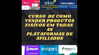 Curso de Como vender seu Produto Físico nas Plataformas de Afiliados .