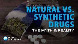 Natural vs. Synthetic Drugs: The Myth and Reality | More Than Rehab