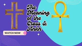 24 - 175 -- The Ankh vs The Cross  Origins & Meaning