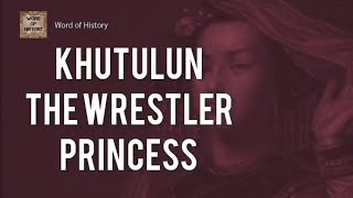 KHUTULUN The WRESTLER PRINCESS #history #historychannel