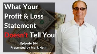 What Your Profit & Loss Statement Doesn’t Tell You - 304