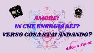 ❤AMORE:ENERGIE GENERALI E...VERSO COSA STAI ANDANDO?❤ #tarocchi #interattivi