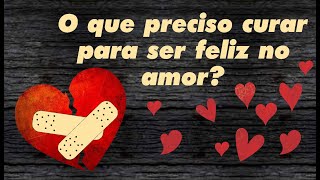 O que eu preciso curar para ser feliz no amor? - tarot