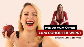 Wie du vom Opfer zum Schöpfer wirst - Interview mit Ina Schüttke