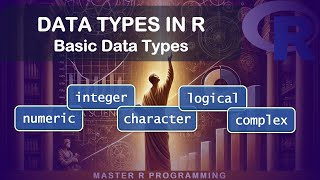 Basic Data Types in R (Numeric, Integer, Character, Logical, Complex)