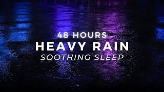 Heavy Rain Sounds for Sleeping FAST - 48 Hours