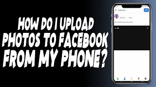 How do I upload photos to Facebook from my phone?