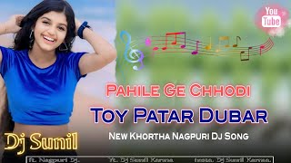 Pahile Ge Chhodi Toy Patar Dubar New 🆕 Khortha Nagpuri Dj song Road Tod Dance Remix Dj Sunil Karma