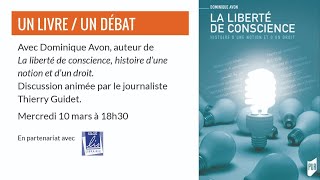 UN LIVRE / UN DÉBAT Avec Dominique Avon, auteur de "La liberté de conscience"