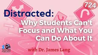 Distracted: Why Students Can't Focus and What You Can Do About It