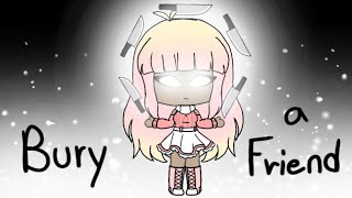 Bury A Friend Meme ||Gacha Life||