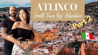 🌼 Our Atlixco, Mexico Adventure 🇲🇽 PT 2