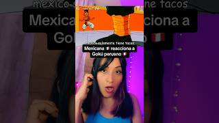 MEXICANA REACCIONA A GOKÚ PERUANO 🇵🇪 HABLANDO MAL DE MÉXICO 🇲🇽 😠 #shortsfeed  #humor #goku #dbz