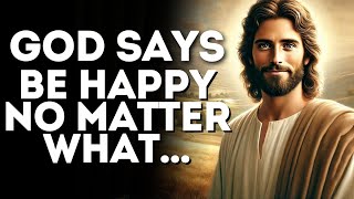 God Says Be Happy No Matter What l God bless you l @JesusWordsforlife l God Says l God Message