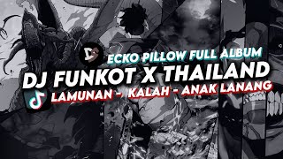 DJ FUNKOT X THAILAND FULL ALBUM | FUNKOT LAMUNAN - KALAH - ANAK LANANG VIRAL TIKTOK 2024