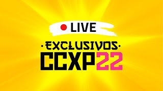 LIVE - EXCLUSIVOS CCXP 2022