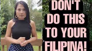 DON'T DO THESE THREE (3) THINGS TO YOUR FILIPINA!#DATINGAFILIPINA