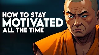 How to Stay Motivated All the Time | Buddhism