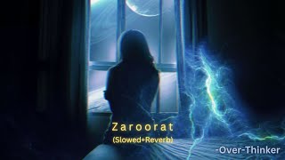 Zaroorat (Slowed+Reverb) | Mustafa Zahid | Ek Villain | Over-Thinker