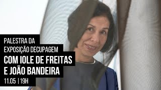 Palestra da exposição Decupagem com Iole de Freitas e João Bandeira