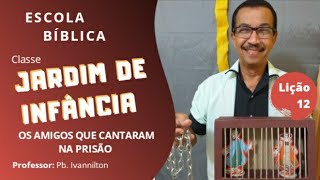 EBD 20/09/2020 | CLASSE JARDIM DE INFÂNCIA | LIÇÃO 12 - OS AMIGOS QUE CANTARAM NA PRISÃO