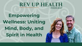 Ep008: Empowering Wellness: Uniting Mind, Body, and Spirit in Health