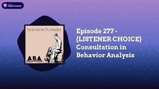 ABA Inside Track - Episode 277 - (LISTENER CHOICE) Consultation in Behavior Analysis