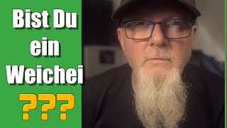 Bist Du ein Weichei?