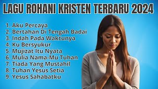 Lagu Rohani Kristen Terbaru 2024 - Pujian Rohani Terbaru - Lagu Rohani Kristen Terpopuler 2024