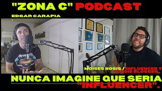 " ZONA  C "  podcast  EP #03  MOISES NOSIS  " NUNCA IMAGINE SER INFLUENCER "