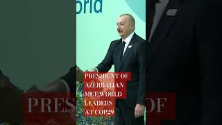 President of Azerbaijan Ilham Aliyev met world leaders at COP29