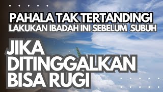 Pahala Tak Tertandingi, Rutin Lakukan Ibadah ini Sebelum Sholat Subuh, Jika Ditinggalkan Bisa Rugi