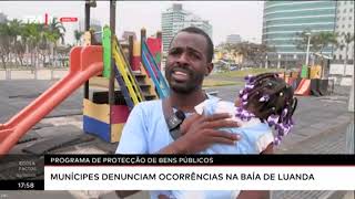 PROGRAMA DE PROTECÇÃO DE BENS PÚBLICOS - MUNÍCIPES DENUCIAM OCORRÊNCIAS NA BAÍA DE LUANDA