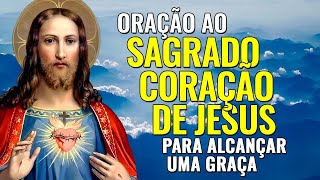 ORAÇÃO AO SAGRADO CORAÇÃO DE JESUS PARA ALCANÇAR UMA GRAÇA