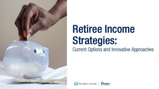 Retiree Income Strategies: Current Options and Innovative Approaches