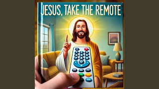 Jesus, Take the Remote